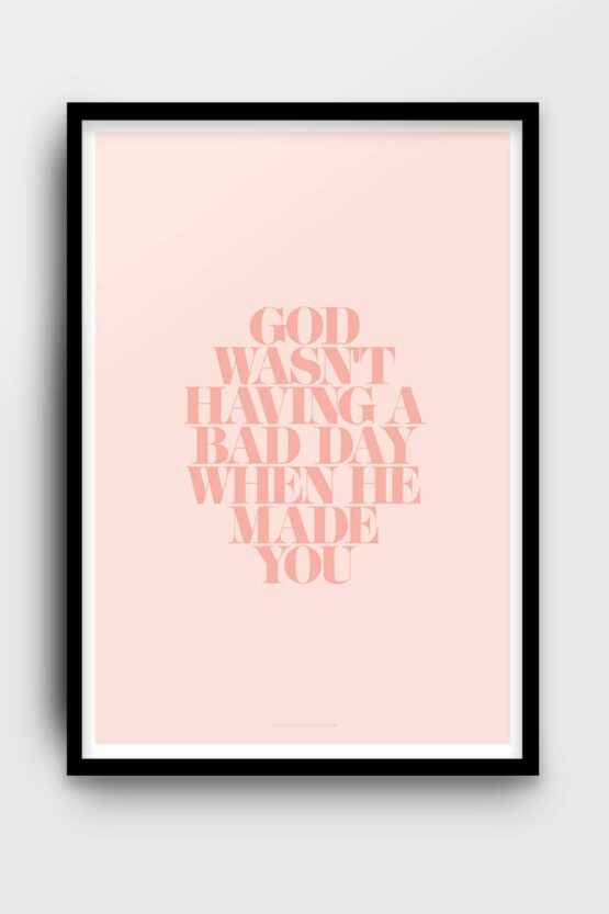 Poster: God wasn't having a bad day when He made you